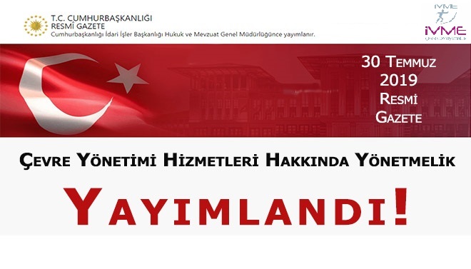 ÇEVRE YÖNETİMİ HİZMETLERİ HAKKINDA YÖNETMELİK YAYINLANMIŞTIR.